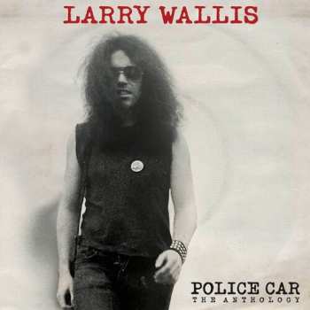 Album Larry Wallis: Police Car: The Anthology