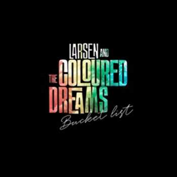 CD Larsen And The Coloured Dreams: Bucket list