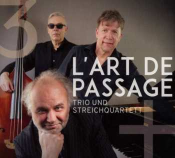 CD L'Art De Passage: Drei Plus Vier – Trio Und Streichquartett