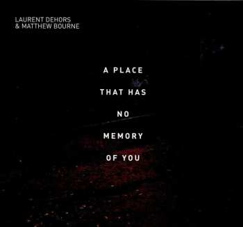 Album Matthew Bourne: A Place That Has No Memory Of You