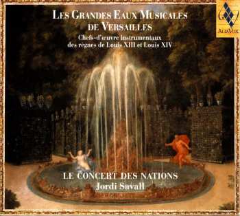 CD Jordi Savall: Les Grandes Eaux Musicales De Versailles : Chefs-D'Œuvre Instrumentaux Des Règnes De Louis XIII Et Louis XIV
