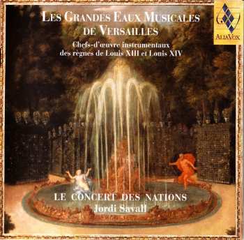 CD Jordi Savall: Les Grandes Eaux Musicales De Versailles : Chefs-D'Œuvre Instrumentaux Des Règnes De Louis XIII Et Louis XIV
