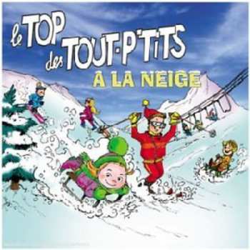CD Le Top Des Tout-P'tits: Le Top Des Tout P'tits A La Neige