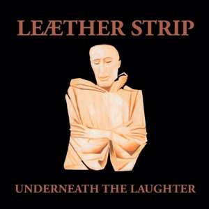 LP Leæther Strip: Underneath The Laughter