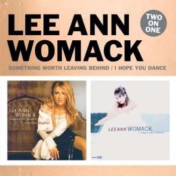 2CD Lee Ann Womack: Something Worth Leaving Behind / I Hope You Dance