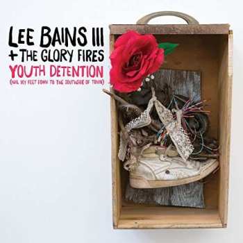 2LP Lee Bains III & The Glory Fires: Youth Detention (Nail My Feet Down To The Southside Of Town)