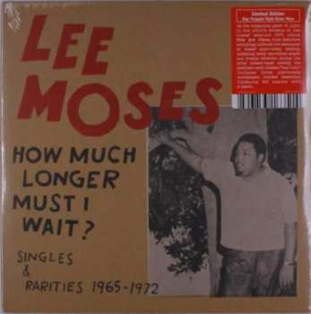 LP Lee Moses: How Much Longer Must I Wait? Singles & Rarities 1965-1972 LTD | CLR