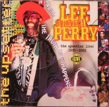 CD Lee Perry: The Upsetter Live! 1995-2002 [Part One: The Truth As It Happens]