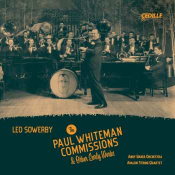 Album Leo Sowerby: The Paul Whiteman Commissions & Other Early Works