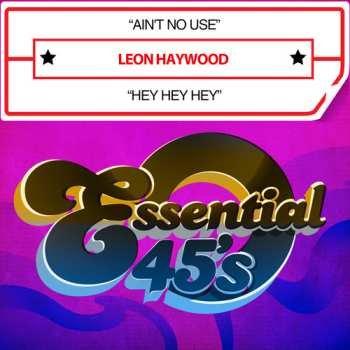 Album Leon Haywood: Ain't No Use / Hey Hey Hey