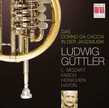 CD Leopold Mozart: Ludwig Güttler - Das Corno Da Caccia In Der Jagdmusik