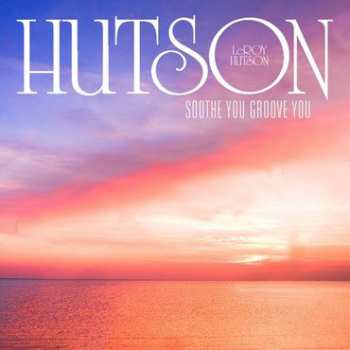 LP Leroy Hutson: Soothe You Groove You