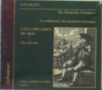 Album Claire Lefilliâtre: Die Deutsche Schalmey Ou La Naissance Du Hautbois Baroque