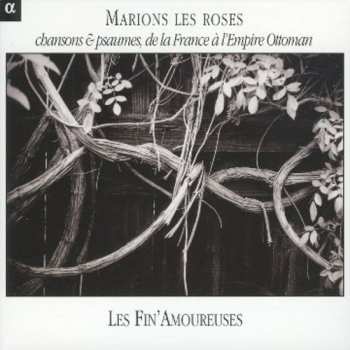 Album Les Fin'Amoureuses: Marions Les Roses : Chansons & Psaumes De La France À L'Empire Ottoman