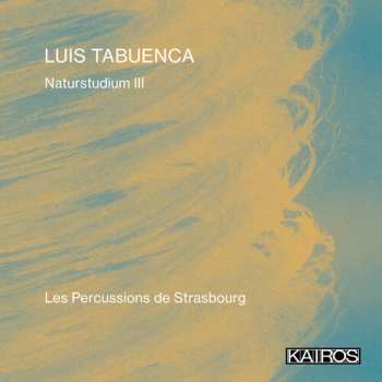 Album Les Percussions De Strasbourg: Luis Tabuenca: Naturstudium Iii