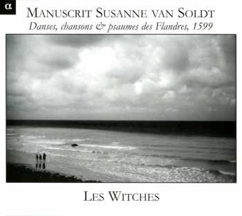 Album Les Witches: Manuscrit Susanne Van Soldt (Danses, Chansons & Psaumes Des Flandres, 1599)