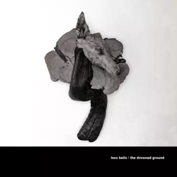 Less Bells: The Drowned Ground