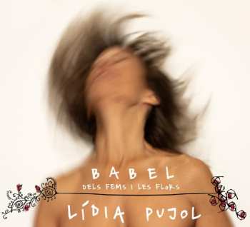 Album Lidia Pujol: BABEL: Dels Fems I Les Flors