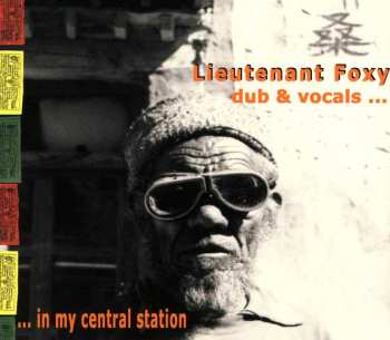 Album Lieutenant Foxy: Dub & Vocals In My Central Station