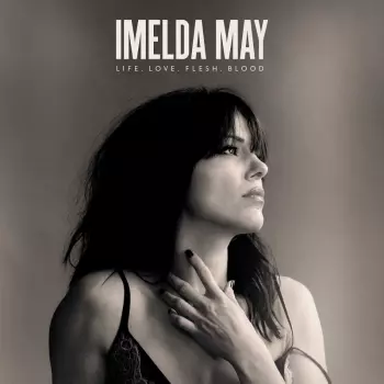 Imelda May: Life. Love. Flesh. Blood