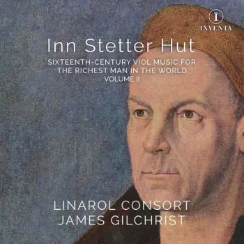 James Gilchrist: Inn Stetter Hut (Sixteenth-century Viol Music For The Richest Man In The World Volume II)