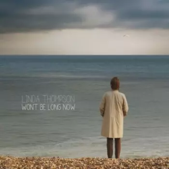Linda Thompson: Won't Be Long Now
