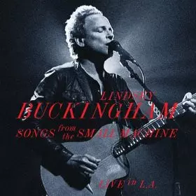 Lindsey Buckingham: Songs From The Small Machine - Live In L.A. (Live At Saban Theatre In Beverly Hills, CA / 2011)