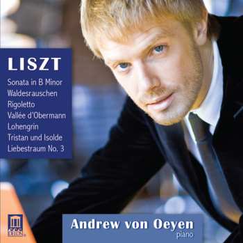 CD Franz Liszt: Sonata In B Minor / Waldesrauschen / Rigoletto / Vallée D'Obermann / Lohengrin / Tristan Und Isolde / Liebestraum No. 3