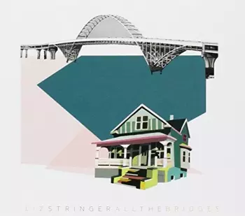 Liz Stringer: All The Bridges