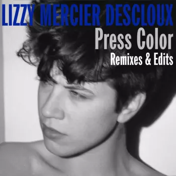Lizzy Mercier Descloux: Press Color Remixes & Edits