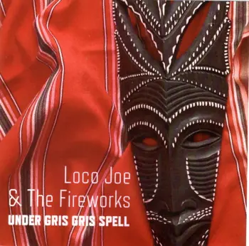 Loco Joe & The Fireworks: Under Gris Gris Spell