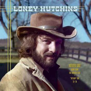 2LP Loney Hutchins: Buried Loot’ Demos From the House of Cash & “Outlaw” Era ’73-‘78