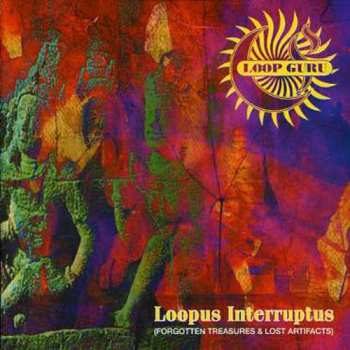 Album Loop Guru: Loopus Interruptus (Forgotten Treasures & Lost Artifacts)