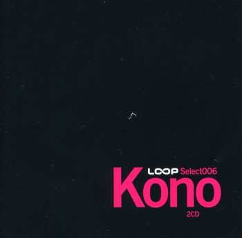 Album Loop Select: Loop Select 006: Kono