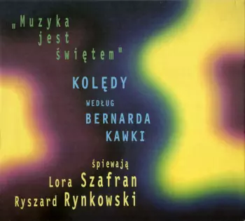 Lora Szafran: ''Muzyka Jest Świętem''  Kolędy Według Bernarda Kawki