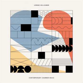 CD Lorenz Kellhuber: Contemporary Chamber Music