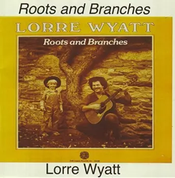 Lorre Wyatt: Roots And Branches