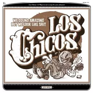 Los Chicos: We Sound Amazing But We Look Like Shit