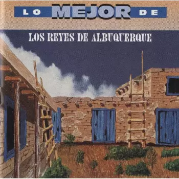 Los Reyes De Albuquerque: Lo Mejor De Los Reyes De Albuquerque