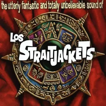 Los Straitjackets: Utterly Fantastic And Totally Unbelievable Sounds