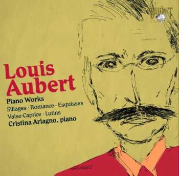 Album Louis Aubert: Piano works: Sillages • Romance • Esquisses • Valse-Caprice • Lutins