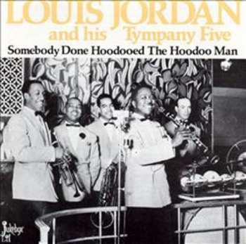 Album Louis Jordan And His Tympany Five: Somebody Done Hoodooed The Hoodoo Man