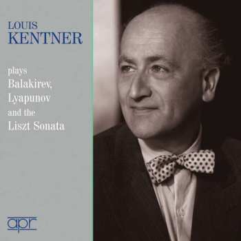 Album Franz Liszt: Louis Kentner Plays Balakirev, Lyapunov And The Liszt Sonata