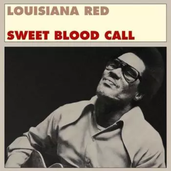 Louisiana Red: The Blues Purity Of Louisiana Red Volume 1: Sweet Blood Call