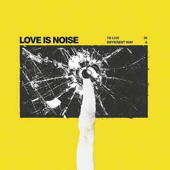 Album Love Is Noise: To Live in a Different Way