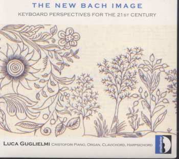 Album Luca Guglielmi: The New Bach Image- Keyboard Perspectives For The 21st Century