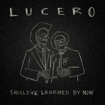LP Lucero: Should've Learned By Now