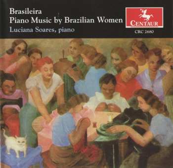 Album Luciana Soares: Brasileira: Piano Music By Brazilian Women