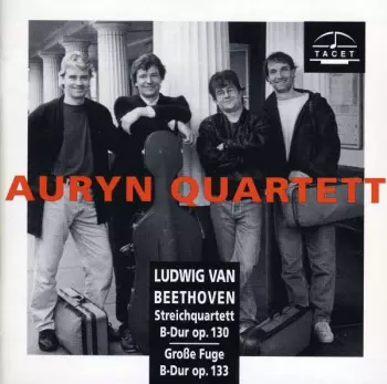 Auryn's Beethoven (String Quartets ∙ Vol. 4 Of 4 Op. 130, 131, 133, 135)