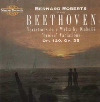 Album Ludwig van Beethoven: Bernard Roberts Plays Beethoven - Variations On A Waltz By Diabelli, Eroica Variations Op 120, Op 35